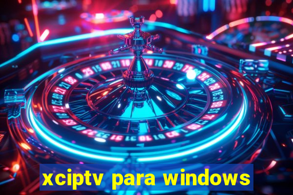 xciptv para windows